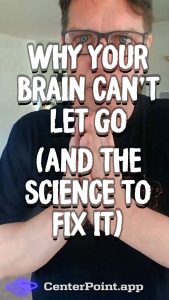 Why Your Brain Can't Let Go
